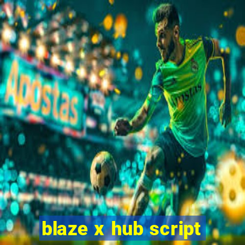 blaze x hub script